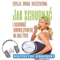 Jak schudnąć i zachować zdrową sylwetkę na całe życie - Krzysztof Kamiński - audiobook
