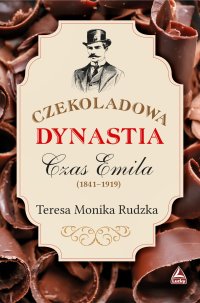 Czekoladowa dynastia Czas Emila - Teresa Monika Rudzka - ebook
