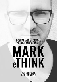 MARK eTHINK - Poznaj jasną i ciemną stronę marketingu - Hubert Dudek i Paulina Wlizło - ebook