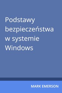 Podstawy bezpieczeństwa w systemie Windows - Mark Emerson - ebook