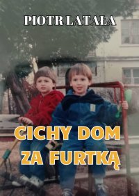 CICHY DOM ZA FURTKĄ - Piotr Latała - audiobook