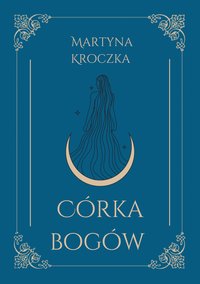 Córka bogów - Martyna Kroczka - ebook