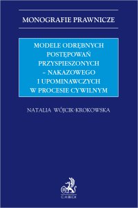Modele odrębnych postępowań przyspieszonych – nakazowego i upominawczych w procesie cywilnym - Natalia Wójcik-Krokowska - ebook