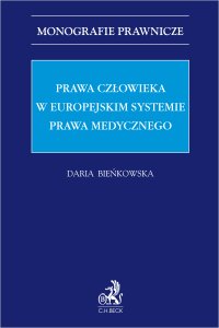 Prawa człowieka w europejskim systemie prawa medycznego - Daria Bieńkowska - ebook