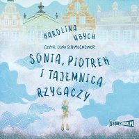 Sonia, Piotrek i tajemnica rzygaczy - Karolina Ubych - audiobook
