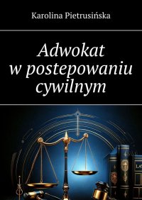 Adwokat w postepowaniu cywilnym - Karolina Pietrusińska - ebook