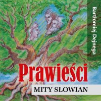 Prawieści. Mity Słowian - Bartłomiej Dejnega - audiobook