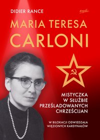 Maria Teresa Carloni: Mistyczka w służbie prześladowanych chrześcijan - Didier Rance - ebook