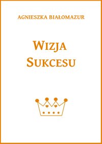 Wizja sukcesu - Agnieszka Białomazur - ebook