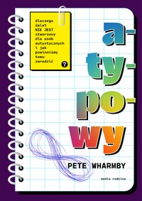 Atypowy. Dlaczego świat nie jest stworzony dla osób autystycznych i jak powinniśmy temu zaradzić - Pete Wharmby - ebook