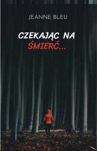 Czekając na śmierć... - Jeanne Bleu - ebook