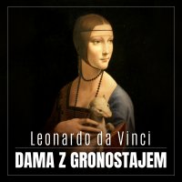 Leonardo da Vinci. Dama z gronostajem. Burzliwa historia niezwykłego obrazu