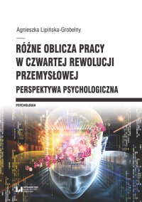 Różne oblicza pracy w czwartej rewolucji przemysłowej. Perspektywa psychologiczna - Agnieszka Lipińska-Grobelny - ebook