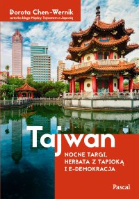 Tajwan. Nocne targi, herbata z tapioką i e-demokracja - Dorota Chen-Wernik - ebook