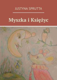 Myszka i Księżyc - Justyna Sprutta - ebook