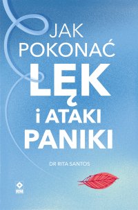 Jak pokonać lęk i ataki paniki - Dr Rita Santos - ebook