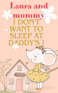 Laura and mummy - I don't want to sleep at daddy's - Aleksandra Wachowicz - ebook