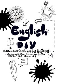 English DIY: ESL Worksheets and Games. Photocopiable Timesavers for Teachers and Students - Anna Runo - ebook