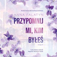 Przypomnij mi, kim byłeś - Anna Falatyn - audiobook