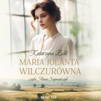 Maria Jolanta Wilczurówna - Katarzyna Echt - audiobook