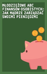 Młodzieżowe ABC Finansów Osobistych: Jak Mądrze Zarządzać Swoimi Pieniędzmi - Bartłomiej Chochlewicz - ebook