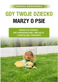 Gdy twoje dziecko marzy o psie - Monika Sieniawska - ebook