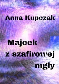 Majcek z szafirowej mgły - Anna Kupczak - ebook