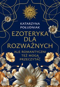 Ezoteryka dla rozważnych - Katarzyna Południak - ebook