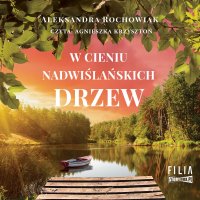 W cieniu nadwiślańskich drzew - Aleksandra Rochowiak - audiobook