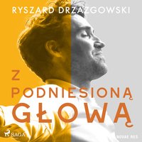 Z podniesioną głową - Ryszard Drzazgowski - audiobook