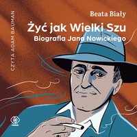 Żyć jak Wielki Szu. Biografia Jana Nowickiego - Beata Biały - audiobook