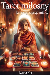 Tarot miłosny. Jak przyciągnąć miłość - Iwona Kot - ebook