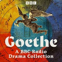 Goethe: A BBC Radio Drama Collection - Johann Wolfgang von Goethes - audiobook