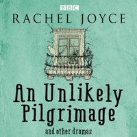 Unlikely Pilgrimage: The Radio Dramas of Rachel Joyce - Rachel Joyce - audiobook