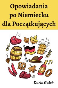 Opowiadania po Niemiecku dla Początkujących - Daria Gałek - ebook