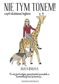 Nie tym tonem czyli okiełznać hejtera - Agata Baryła - ebook