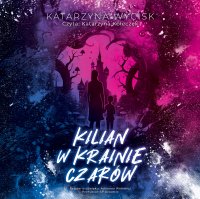 Kilian w krainie Czarów - Katarzyna Wycisk - audiobook