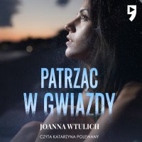 Patrząc w gwiazdy - Joanna Wtulich - audiobook