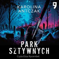 Park sztywnych - Karolina Antczak - audiobook