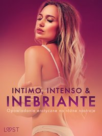Intimo, Intenso & Inebriante. Opowiadania erotyczne na różne nastroje - Camille Bech - ebook