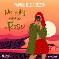 Nie pytaj mnie o Rose - Paweł Olearczyk - audiobook