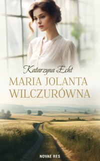 Maria Jolanta Wilczurówna - Katarzyna Echt - ebook