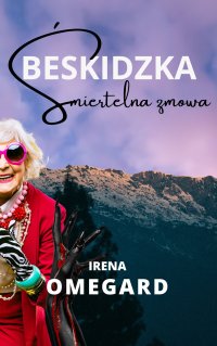 Beskidzka śmiertelna zmowa - Irena Omegard - ebook