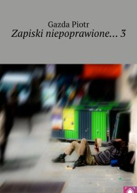 Zapiski niepoprawione… 3 - Gazda Piotr - ebook