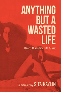 Anything But a Wasted Life - Sita Kaylin - ebook