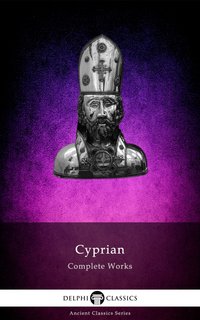 Delphi Complete Works of Cyprian of Carthage Illustrated - Cyprian of Carthage - ebook