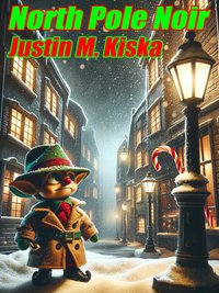 North Pole Noir - Justin M. Kiska - ebook