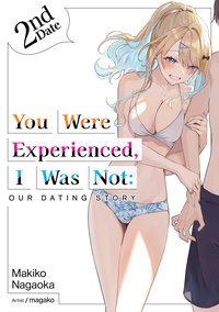 You Were Experienced, I Was Not: Our Dating Story 2nd Date (Light Novel) - Makiko Nagaoka - ebook