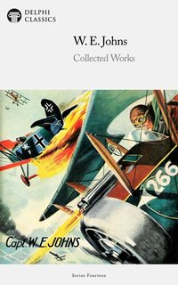 Delphi Collected Works of W. E. Johns Illustrated - W. E. Johns - ebook