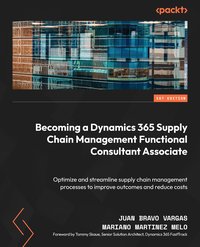 Becoming a Dynamics 365 Supply Chain Management Functional Consultant Associate - Juan Bravo Vargas - ebook